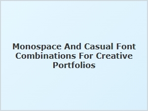 Monospace and Casual Fonts for a Unique Portfolio Look