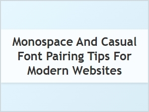 Monospace and Casual Font Pairing Tips for Modern Sites