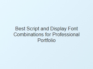 Best Script and Display Font Pairings for a Polished Portfolio