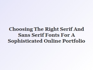 Selecting Elegant Serif and Sans Serif Fonts for Your Online Portfolio
